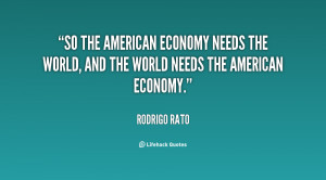 ... economy needs the world, and the world needs the American economy