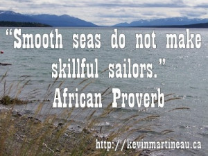 Smooth seas do not make skillful sailors