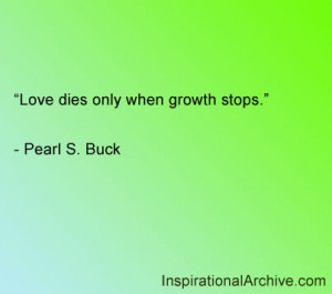 Love dies only when growth stops, Quotes