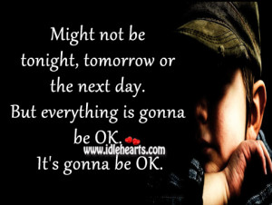 ... or the next day. But everything is gonna be OK. It’s gonna be OK