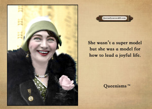 ... but she was a model for how to lead a joyful life. – Queenisms