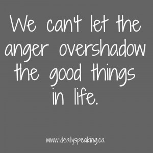 Good Anger Quotes http://www.ideallyspeaking.ca/2013/04/ideally ...