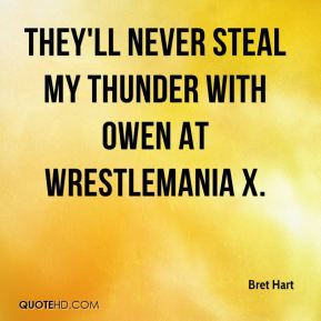 Bret Hart - They'll never steal my thunder with Owen at WrestleMania X ...