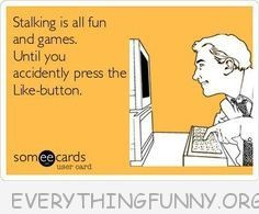 funny quote stalking on facebook fun and games until you press the ...