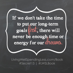 ... goals first, there will never be enough time or energy for our dreams