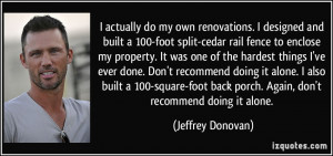 actually do my own renovations. I designed and built a 100-foot ...