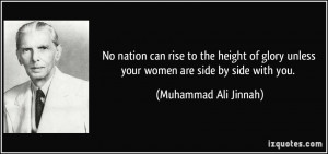 No nation can rise to the height of glory unless your women are side ...