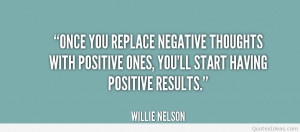 quote-Willie-Nelson-once-you-replace-negative-thoughts-with-positive ...