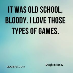 ... Freeney - It was old school, bloody. I love those types of games