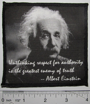 ... On Patch - ALBERT EINSTEIN QUOTE - Unthinking Respect For Authority