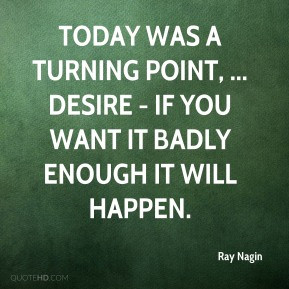 Ray Nagin - Today was a turning point, ... Desire - If you want it ...