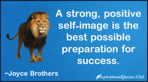 strong positive self image is the best possible preparation for