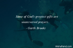 adversity-Some of God's greatest gifts are unanswered prayers.