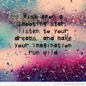 ... Start Listen To Your Dreams And Make Your Imagination Run Wild
