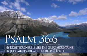 Thy righteousness is like the great mountains; thy judgments are a ...