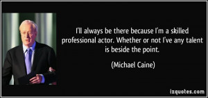 quote-i-ll-always-be-there-because-i-m-a-skilled-professional-actor ...