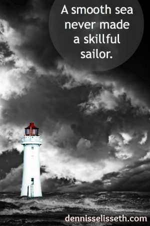 Smooth seas never made a skillful sailor quote via www.DennissElisseth ...