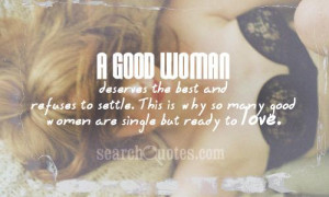 ... settle. This is why so many good women are single but ready to love