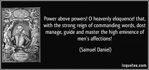 ... and master the high eminence of men's affections! - Samuel Daniel