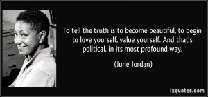 ... . And that's political, in its most profound way. - June Jordan
