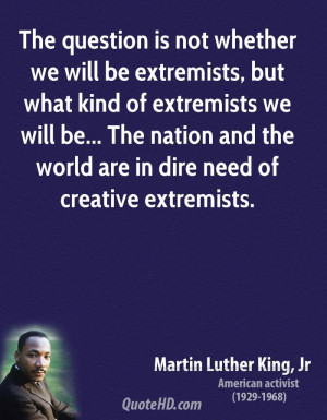 ... ... The nation and the world are in dire need of creative extremists