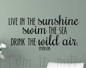... Swim the Sea, Drink The Wild Air Ralph Waldo Emerson Quote Vinyl Decal