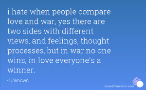 people compare love and war, yes there are two sides with different ...