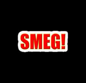 ... › Portfolio › Smeg - Red Dwarf Inspired Quote - T-Shirt Sticker