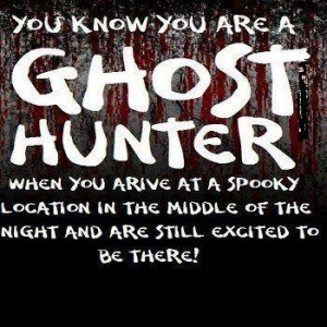 You know you're a ghost hunter when...
