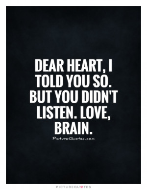 Broken Heart Quotes Heart Quotes Brain Quotes Listening Quotes
