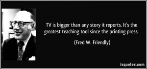 ... greatest teaching tool since the printing press. - Fred W. Friendly