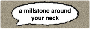 millstone around your neck