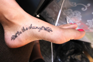 be the change tattoo 300x200 Quotes about life for a tattoo