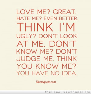 ... me. Don’t know me? Don’t judge me. Think you know me? You have no