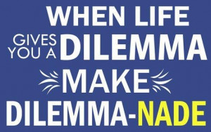 Life quotes sayings wise dilemma