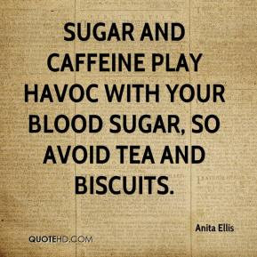 Anita Ellis - Sugar and caffeine play havoc with your blood sugar, so ...