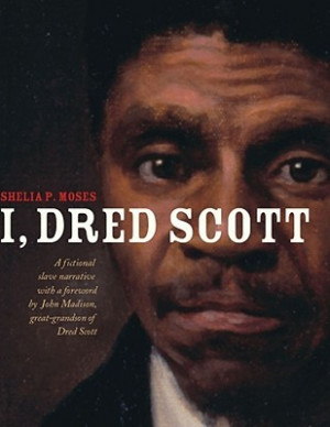 Dred Scott: A Fictional Slave Narrative Based on the Life and Legal ...