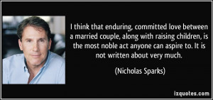 ... can aspire to. It is not written about very much. - Nicholas Sparks