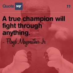 ... will fight through anything. . - Floyd Mayweather Jr. #quotesqr More