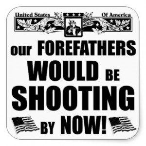 Our Forefathers Would Be Shooting By Now! Square Stickers