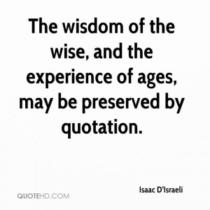 The wisdom of the wise, and the experience of ages, may be preserved ...