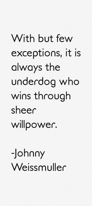 ... , it is always the underdog who wins through sheer willpower