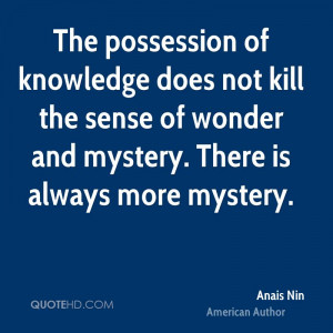 ... kill the sense of wonder and mystery. There is always more mystery