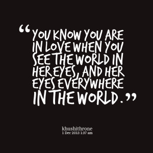 ... love when you see the world in her eyes, and her eyes everywhere in