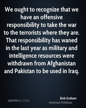 to recognize that we have an offensive responsibility to take the war ...