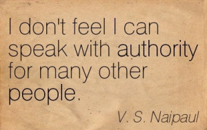 ... dont-feel-i-can-speak-with-authority-for-many-other-people-vs-naipaul