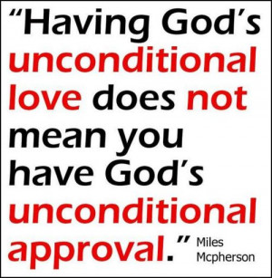 Having god's unconditional love does not mean you have god's ...
