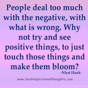 People deal too much with the negative, with what is wrong.