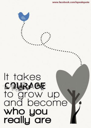 courage, grow up, life, quote, text, who you are, words
