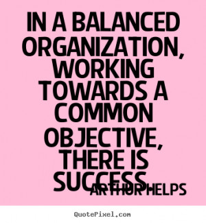 In a balanced organization, working towards a common objective, there ...